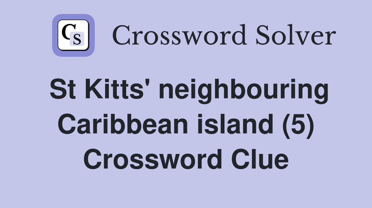 St Kitts' neighbouring Caribbean island (5) Crossword Clue