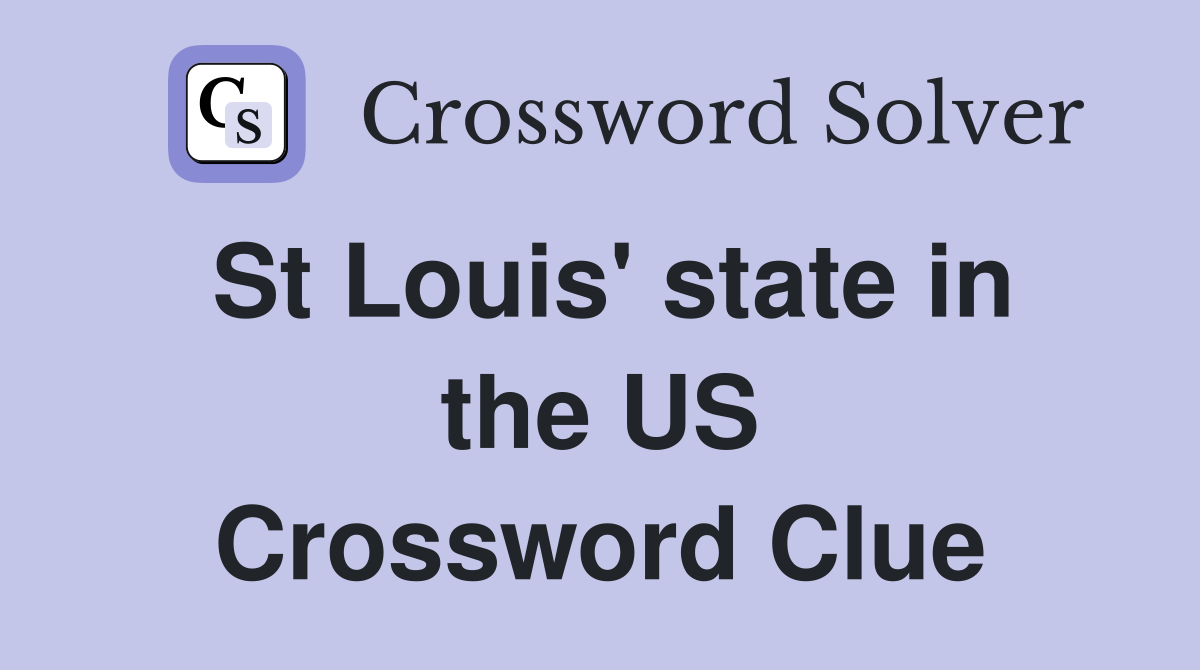 St Louis' state in the US Crossword Clue