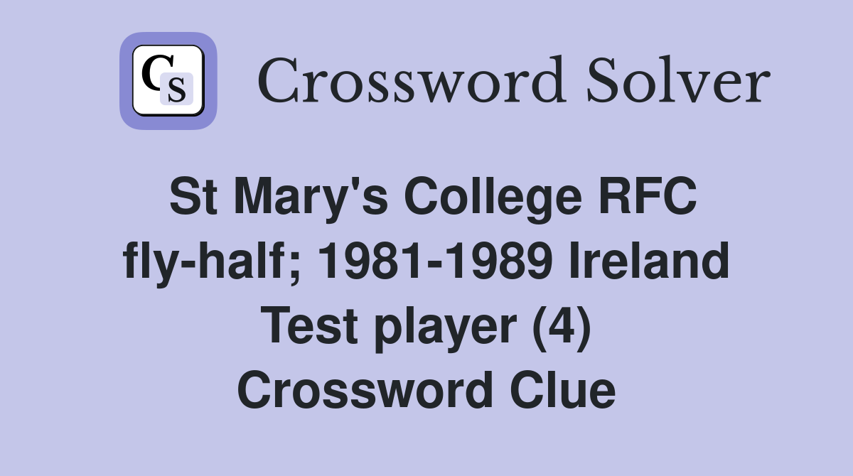 St Mary's College RFC fly-half; 1981-1989 Ireland Test player (4) Crossword Clue