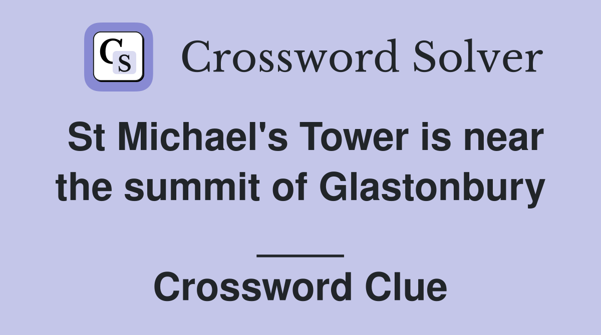 St Michael's Tower is near the summit of Glastonbury ____ Crossword Clue