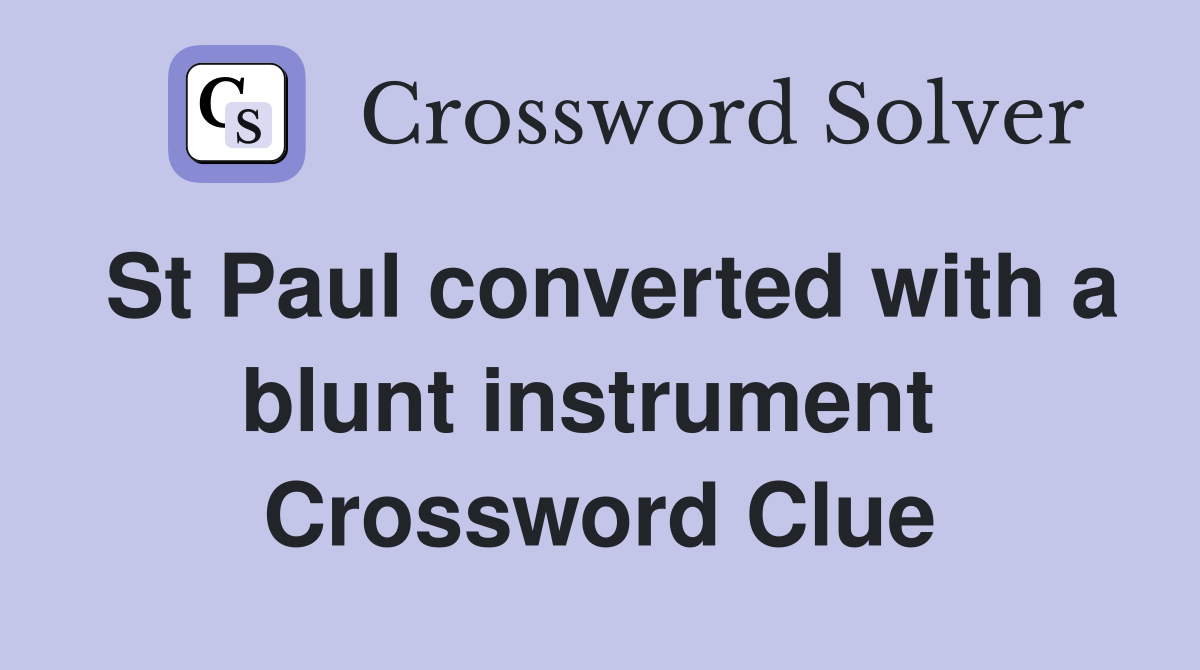 St Paul converted with a blunt instrument  Crossword Clue