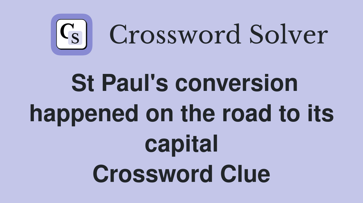 St Paul's conversion happened on the road to its capital Crossword Clue