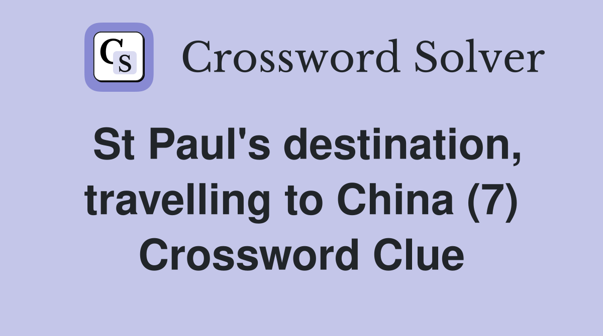 St Paul's destination, travelling to China (7) Crossword Clue