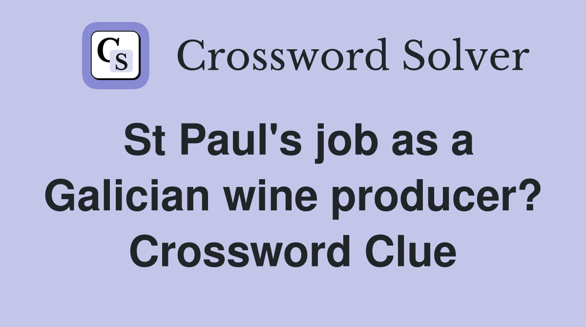 St Paul's job as a Galician wine producer? Crossword Clue
