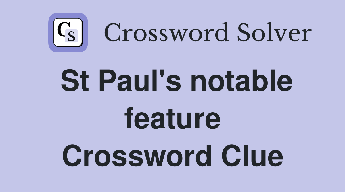 St Paul's notable feature Crossword Clue