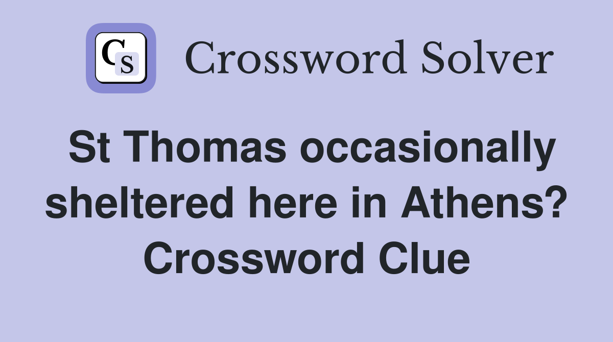 St Thomas occasionally sheltered here in Athens? Crossword Clue