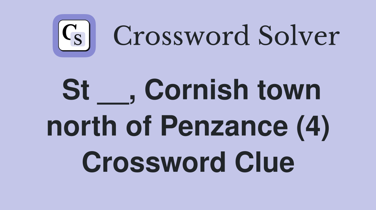 St __, Cornish town north of Penzance (4) Crossword Clue