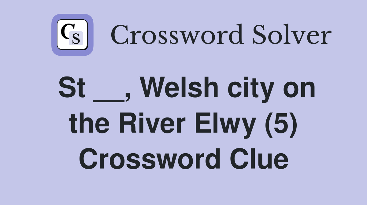 St __, Welsh city on the River Elwy (5) Crossword Clue