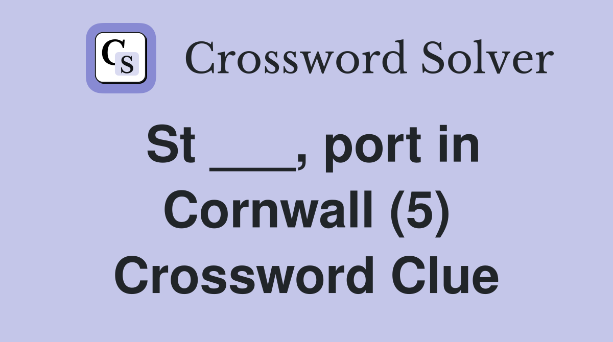 St ___, port in Cornwall (5) Crossword Clue