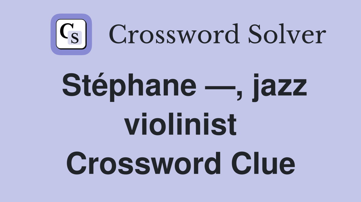 Stéphane —, jazz violinist Crossword Clue