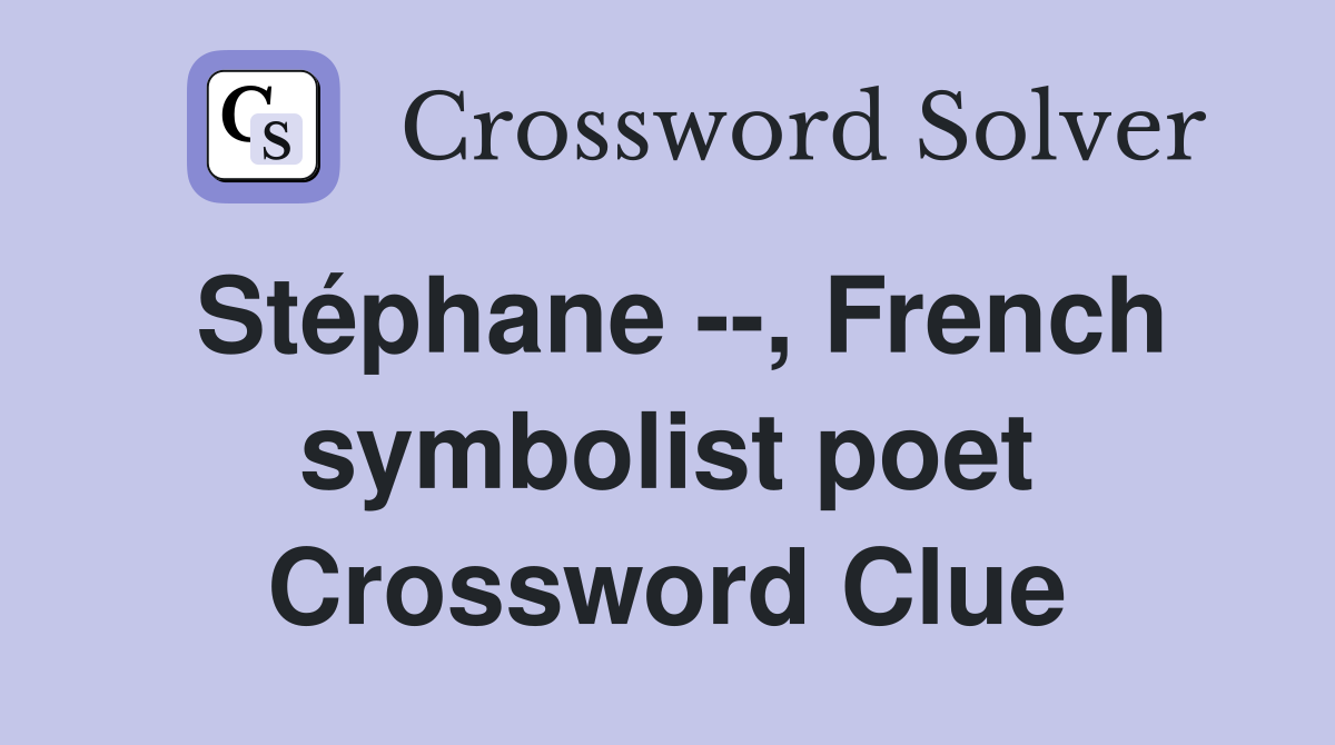 Stéphane --, French symbolist poet Crossword Clue