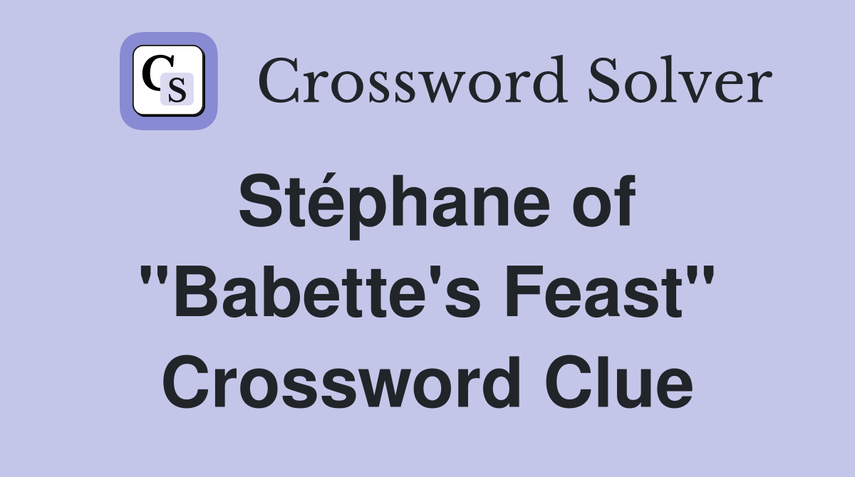 Stéphane of "Babette's Feast" Crossword Clue