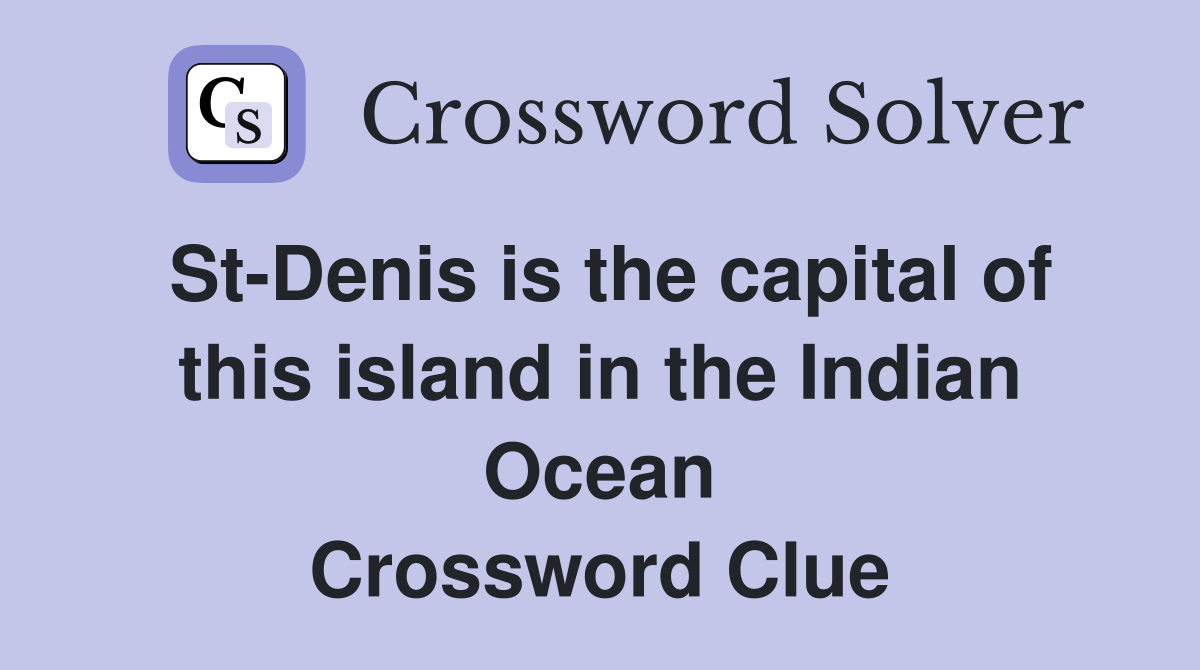 St-Denis is the capital of this island in the Indian Ocean Crossword Clue