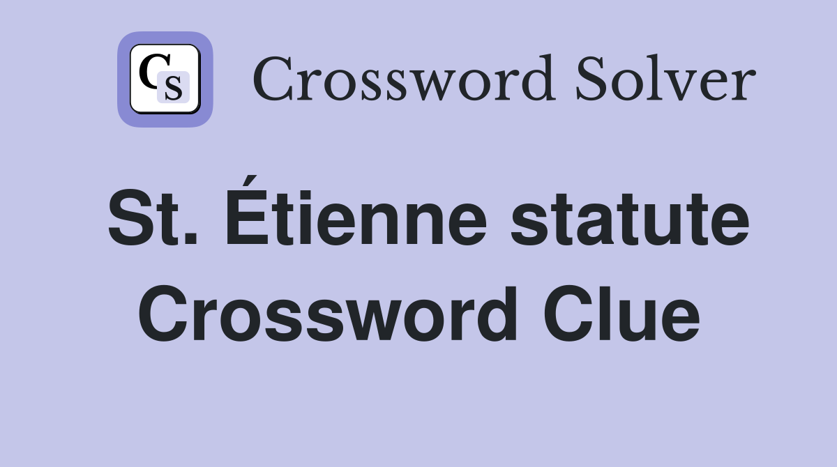 St. Étienne statute Crossword Clue