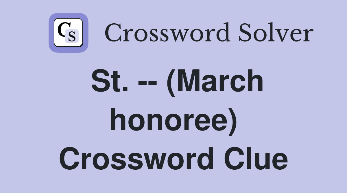 St. -- (March honoree) Crossword Clue