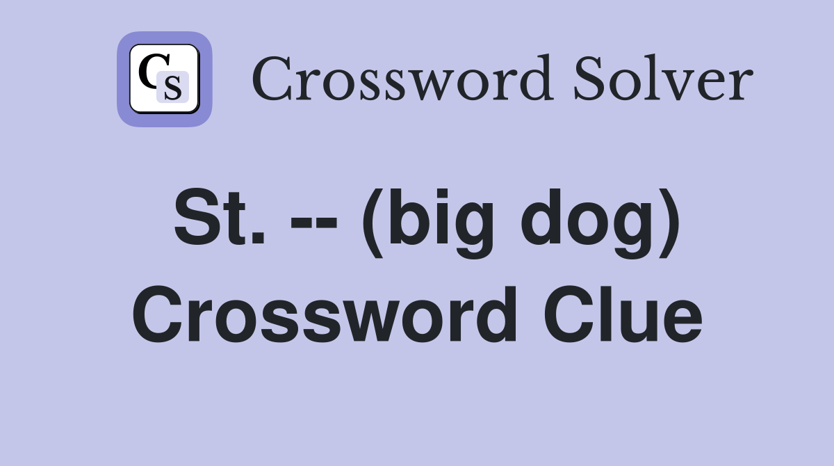 St. -- (big dog) Crossword Clue