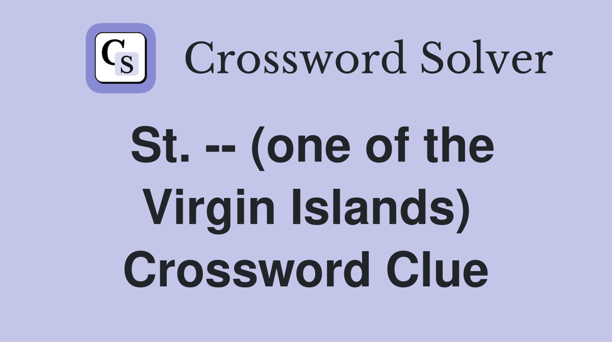 St. -- (one of the Virgin Islands) Crossword Clue