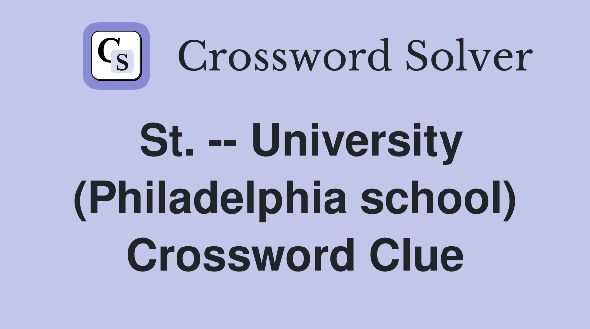 St. -- University (Philadelphia school) Crossword Clue