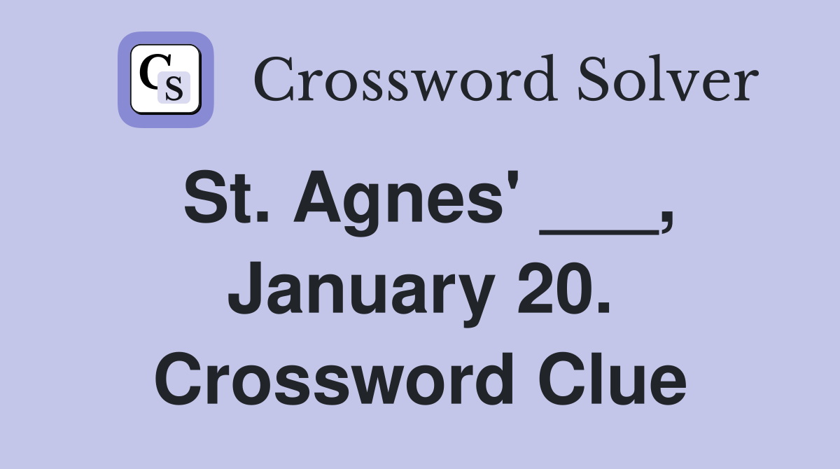 St. Agnes' ___, January 20. Crossword Clue