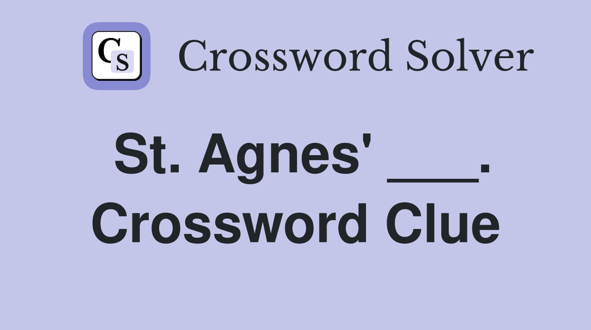 St. Agnes' ___. Crossword Clue