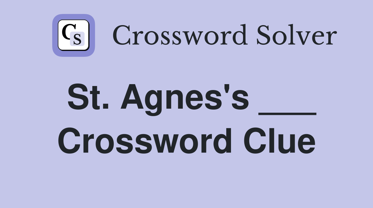 St. Agnes's ___ Crossword Clue