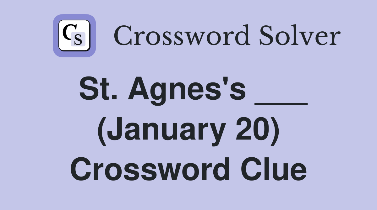 St. Agnes's ___ (January 20) Crossword Clue