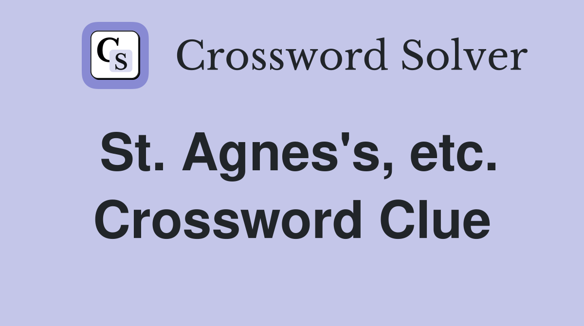 St. Agnes's, etc. Crossword Clue