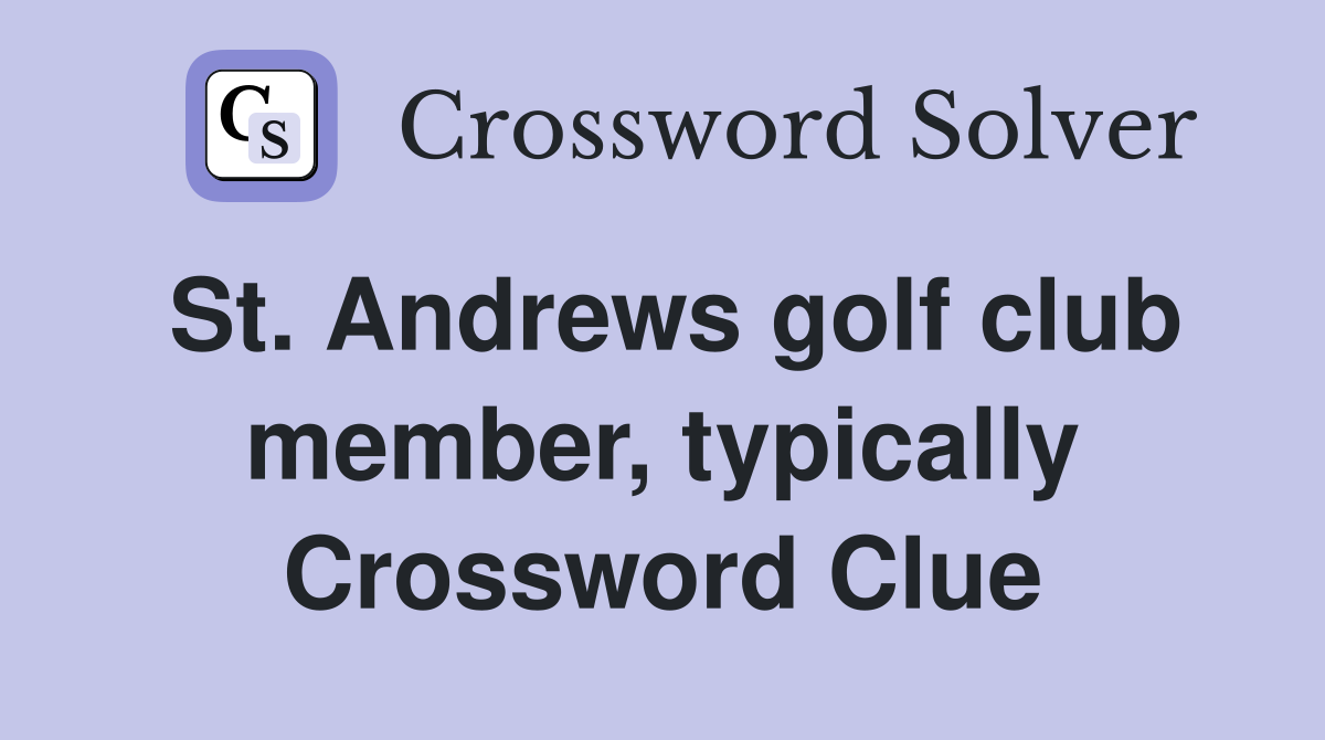 St. Andrews golf club member, typically Crossword Clue
