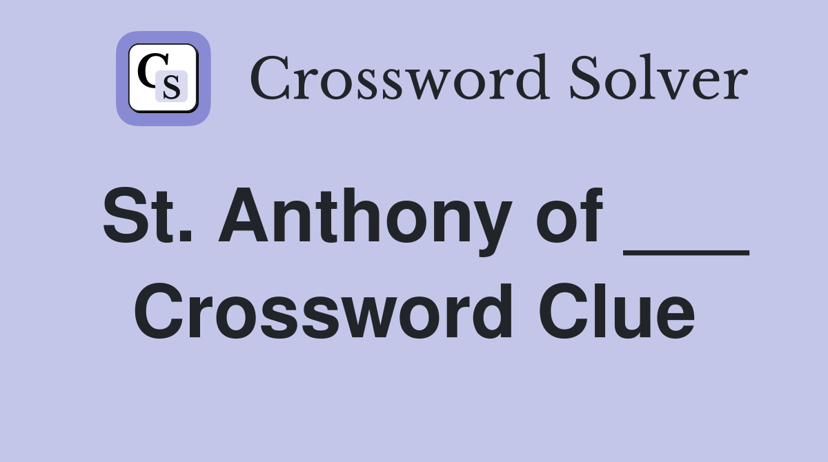 St. Anthony of ___ Crossword Clue