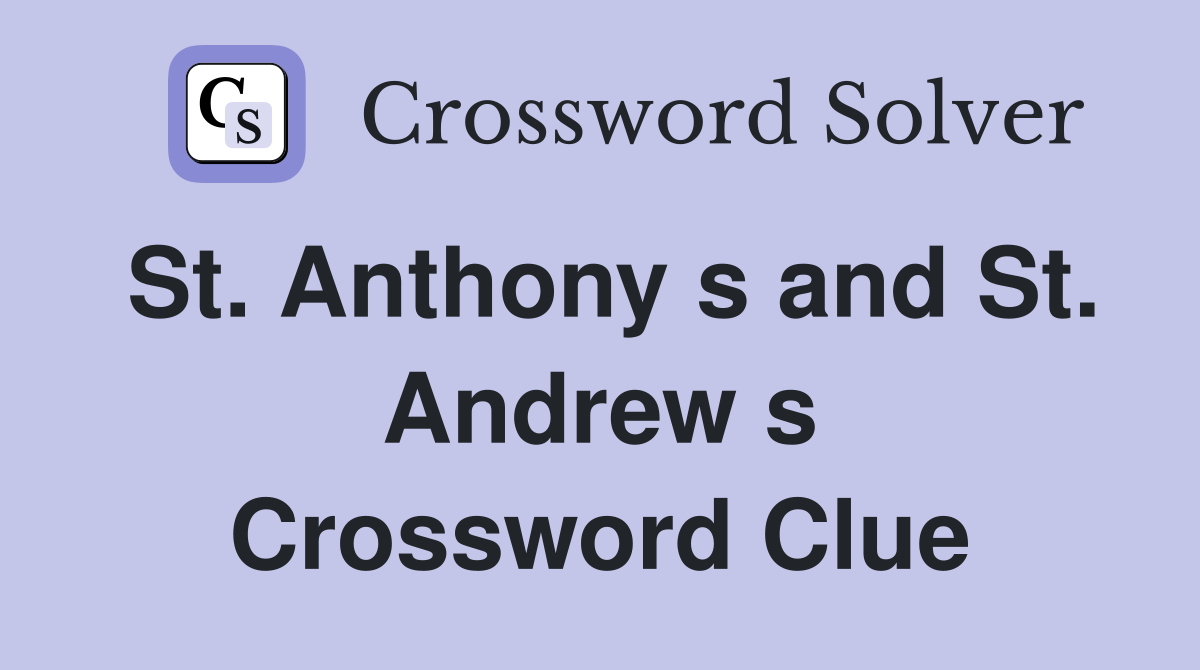 St. Anthony s and St. Andrew s Crossword Clue