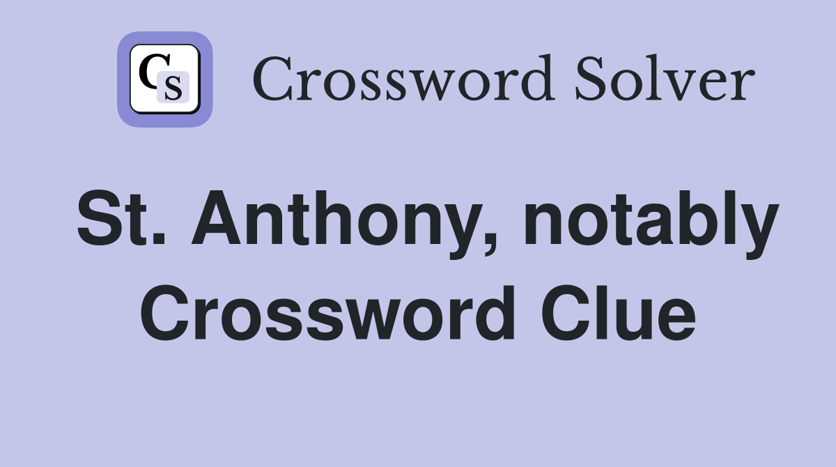 St. Anthony, notably Crossword Clue