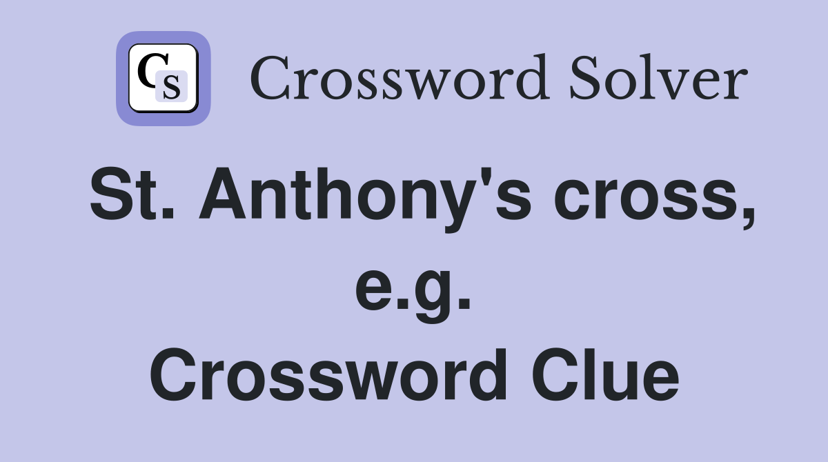 St. Anthony's cross, e.g. Crossword Clue
