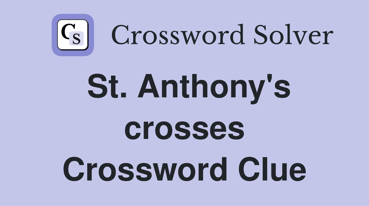 St. Anthony's crosses Crossword Clue