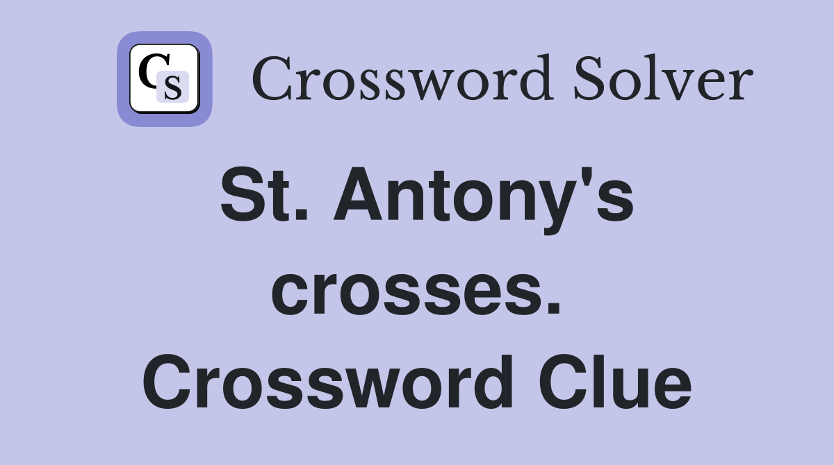 St. Antony's crosses. Crossword Clue