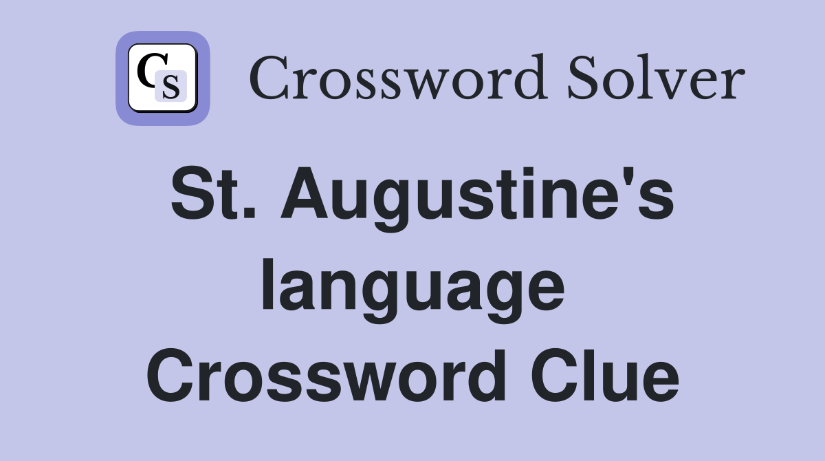 St. Augustine's language Crossword Clue