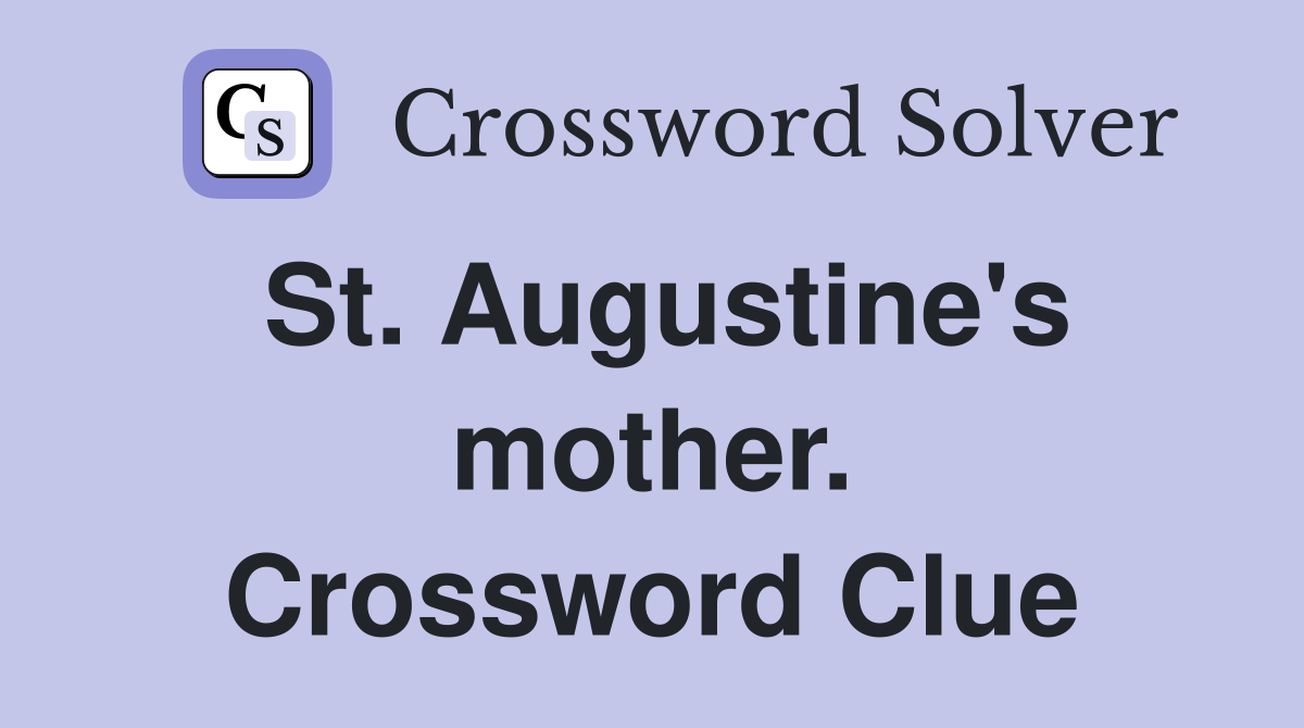 St. Augustine's mother. Crossword Clue