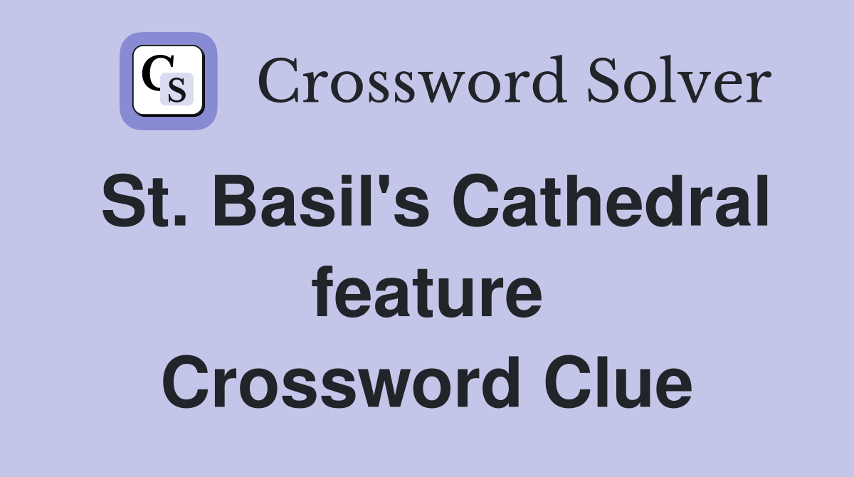 St. Basil's Cathedral feature Crossword Clue
