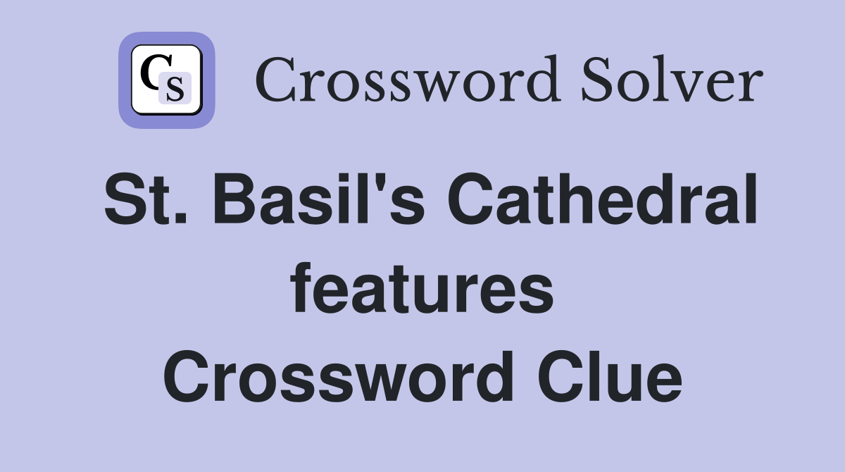 St. Basil's Cathedral features Crossword Clue