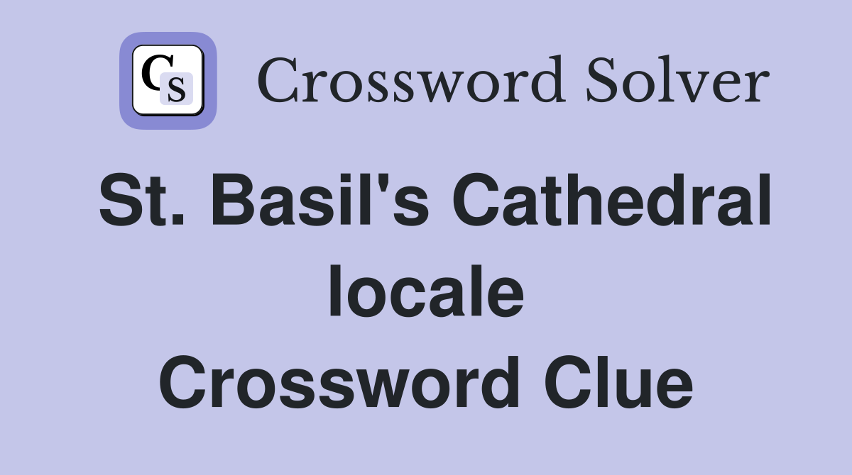 St. Basil's Cathedral locale Crossword Clue