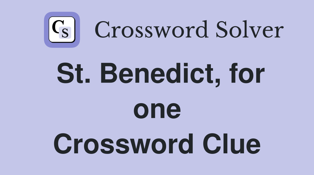 St. Benedict, for one Crossword Clue