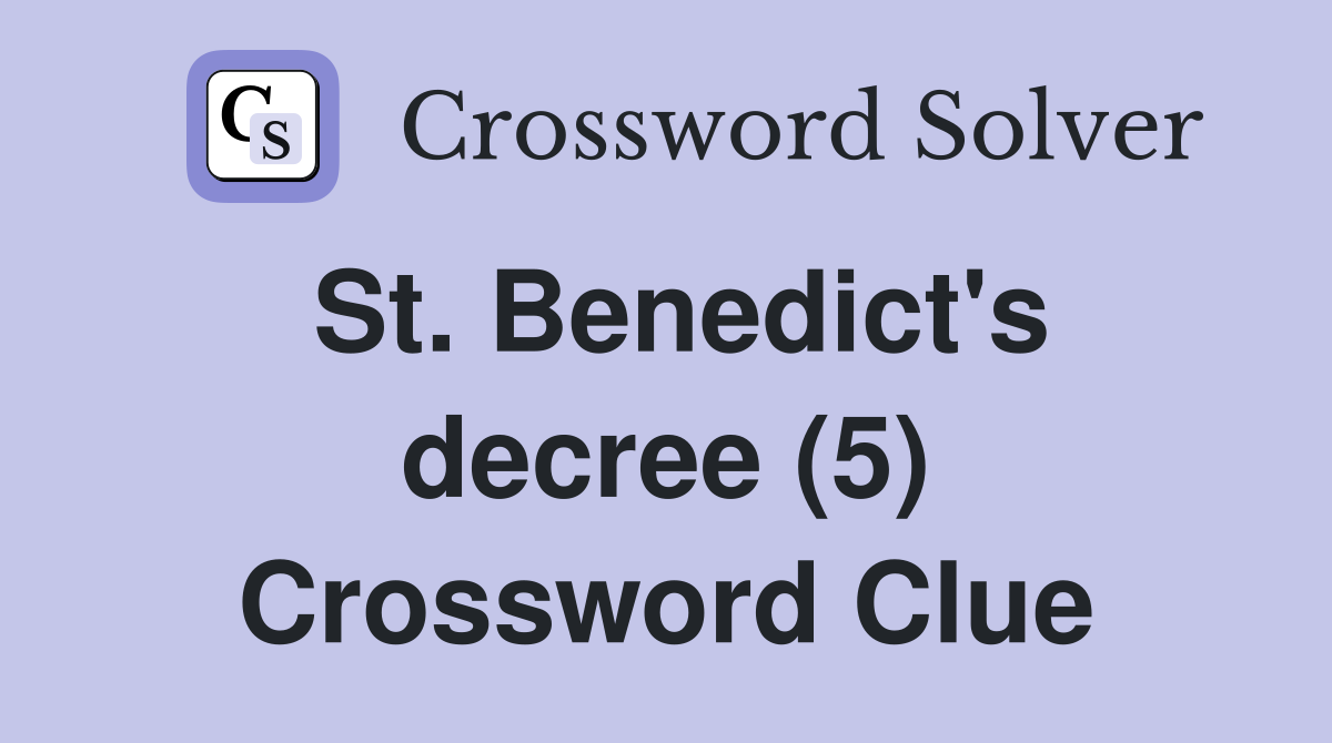 St. Benedict's decree (5) Crossword Clue