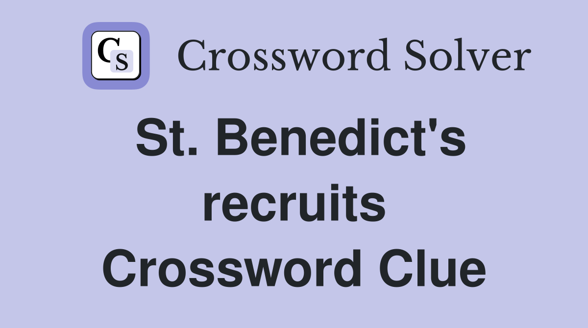 St. Benedict's recruits Crossword Clue