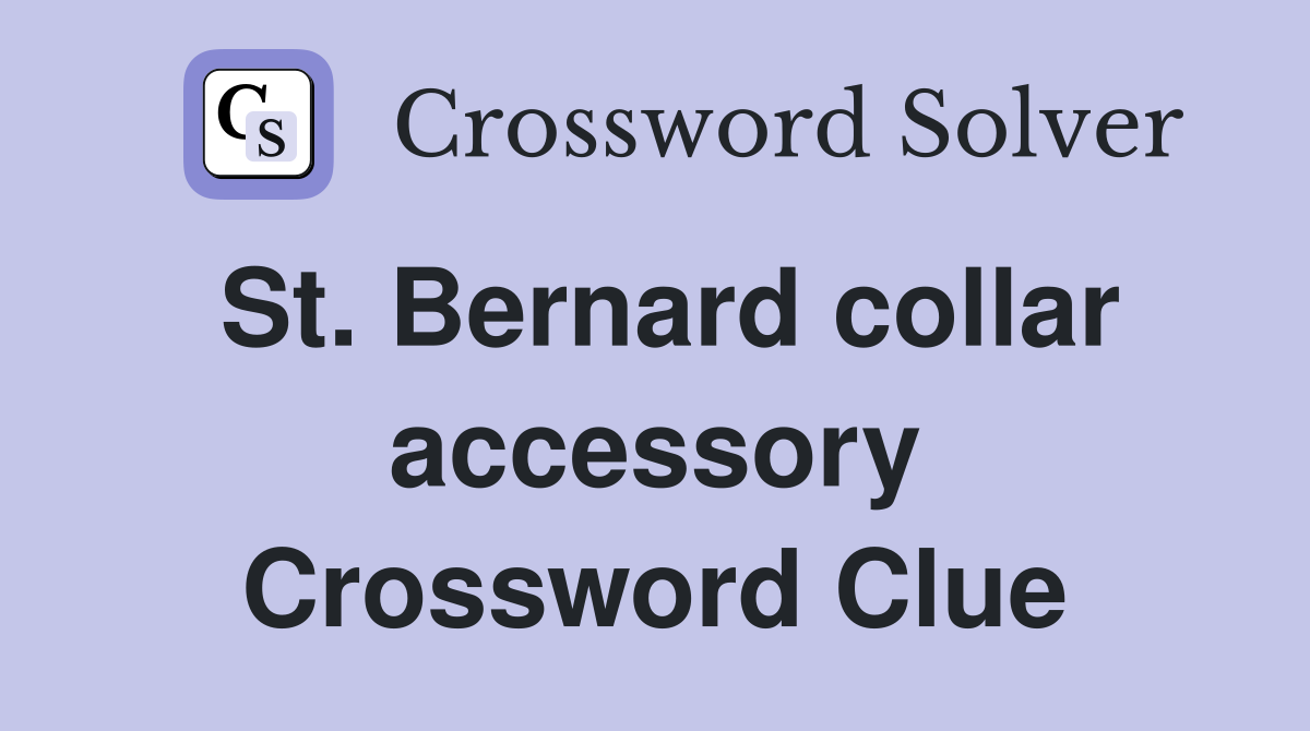 St. Bernard collar accessory Crossword Clue