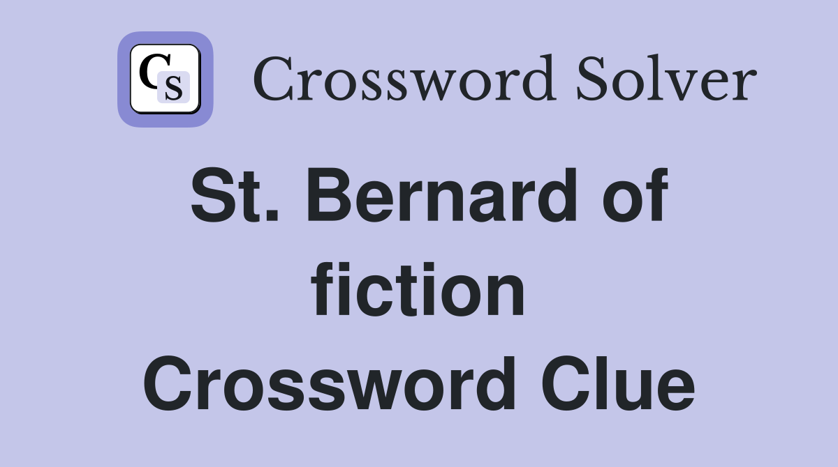 St. Bernard of fiction Crossword Clue
