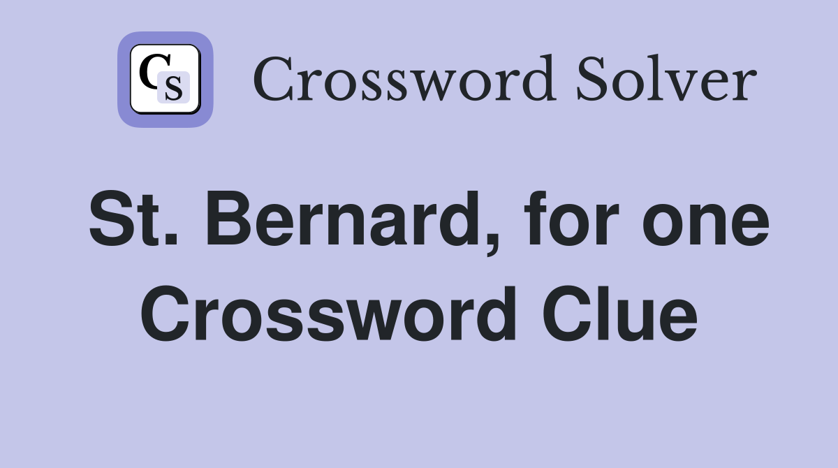 St. Bernard, for one Crossword Clue