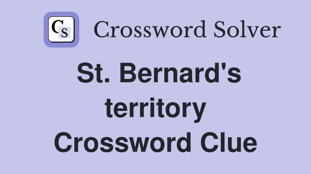 St. Bernard's territory Crossword Clue