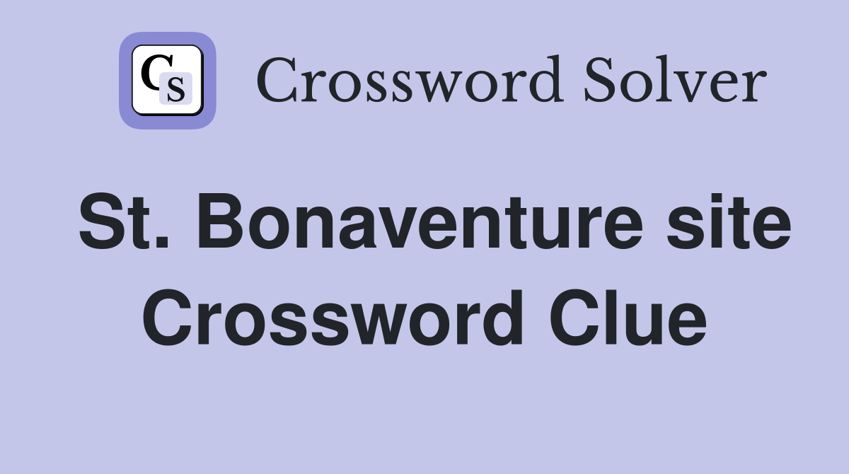 St. Bonaventure site Crossword Clue