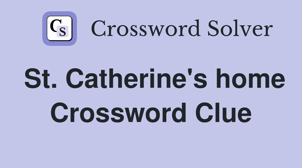 St. Catherine's home Crossword Clue