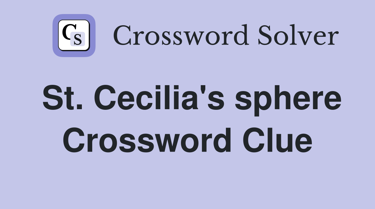 St. Cecilia's sphere Crossword Clue
