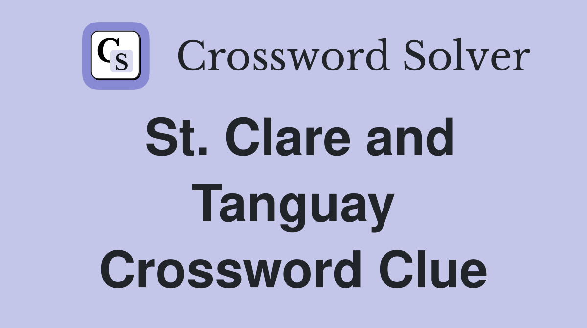 St. Clare and Tanguay Crossword Clue